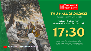 TGPSG Thánh Lễ trực tuyến 25-8-2022: Thứ Năm tuần 21 TN lúc 17:30 tại Trung tâm Mục vụ TPG Sài Gòn