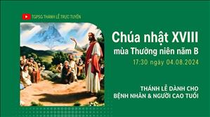 Chúa nhật 18 mùa Thường niên năm B | 17:30 Ngày 4-8-2024 | TTMV TGPSG