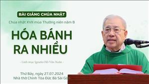 Hóa bánh ra nhiều - Lm Ignatio Hồ Văn Xuân | CN XVII TN năm B