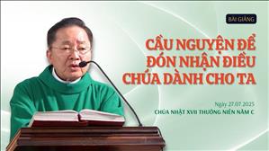 Cầu nguyện để đón nhận điều Chúa dành cho ta - Lm Giuse Hoàng Văn Quảng, SJ