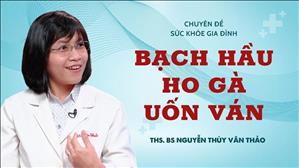  Bạch cầu - Ho gà - Uốn ván | ThS. BS Nguyễn Thùy Vân Thảo | Sức khỏe Gia đình