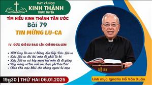 Bài 79: IV. Đức Giê-Su Rao Lên Giê-Ru-Sa-Lem (Buổi 1) | Tin Mừng Lu-Ca | 6-1-2025