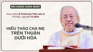 Hiếu thảo cha mẹ trên thuận dưới hòa - Lm Ignatio Hồ Văn Xuân | Lễ Thánh Gia thất năm A