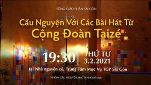 Cầu nguyện với những bài hát từ Cộng đoàn Taizé lúc 19:30 ngày 3-2-2021 tại Nhà nguyện Trung tâm Mục vụ TGP Sài Gòn