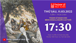 TGPSG Thánh Lễ trực tuyến 11-3-2022: Thứ Sáu tuần 1 mùa Chay lúc 17:30 tại Trung tâm Mục vụ TPG Sài Gòn