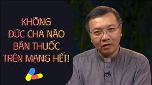 Không có Đức cha nào bán thuốc trên mạng hết! - Lm G.B. Phương Đình Toại, MI