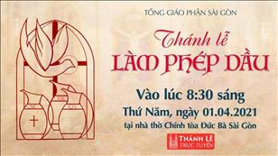 TGP Sài Gòn trực tuyến 1-4-2021: Thánh lễ làm phép Dầu lúc 8:30 tại Nhà thờ Chính tòa Đức Bà