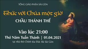 TGP Sài Gòn trực tuyến 1-4-2021: Thức với Chúa một giờ lúc 21:00 tại Nhà thờ Chính tòa Đức Bà