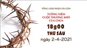 TGP Sài Gòn trực tuyến 2-4-2021: Tưởng niệm Cuộc thương khó của Chúa lúc 18:00 tại Nhà thờ Giáo xứ Tân Phước