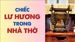 Bài 67: Chiếc lư hương trong nhà thờ | Văn hóa tín ngưỡng Việt Nam