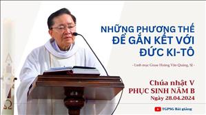 Những phương thế để gắn kết với Đức Kitô - Lm Giuse Hoàng Văn Quảng, SJ | CN V PS năm B