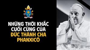 Những thời khắc cuối cùng của Đức Thánh Cha Phanxicô (Bản đầy đủ)