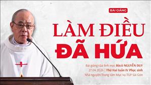 Làm điều đã hứa - Lm Rôcô Nguyễn Duy | Thứ Hai tuần IV Phục sinh