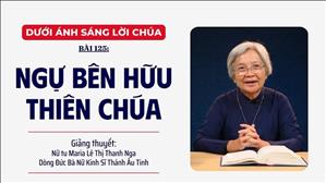 Bài 125: Ngự bên hữu Thiên Chúa | Dưới Ánh Sáng Lời Chúa