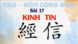 TGP Sài Gòn - Hán-Nôm Công giáo bài 17:  Suy tư và chiết tự Kinh Tin