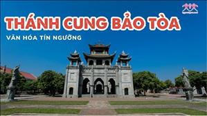 Bài 73: Thánh Cung Bảo Tòa | Văn hóa tín ngưỡng Việt Nam