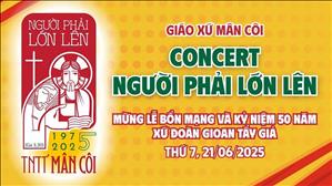 Concert Người Phải Lớn Lên - Mừng lễ bổn mạng & Kỷ niệm 50 năm xứ đoàn Gioan Tẩy Giả - TNTT Mân Côi