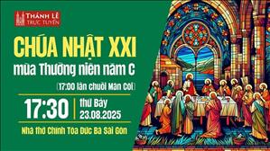 Chúa Nhật XXI Mùa Thường Niên Năm C | 17:30 Ngày 23-8-2025 | Nhà Thờ Đức Bà