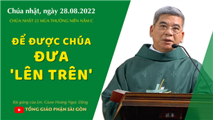 TGPSG Bài giảng: Chúa nhật 22 mùa Thường niên năm C ngày 28-8-2022 tại Nhà nguyện Trung tâm Mục vụ TGP Sài Gòn