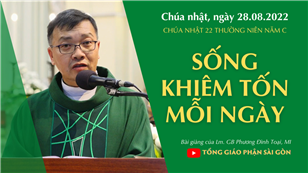 TGPSG Bài giảng ngày 28-8-2022: CN 22 TN năm C lúc 19:00 tại Nhà thờ Chính tòa Đức Bà