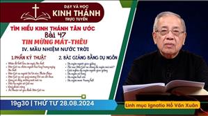 Bài 47: IV - Mầu nhiệm Nước Trời (tt) | Tin Mừng Mát-Thêu | 28-8-2024