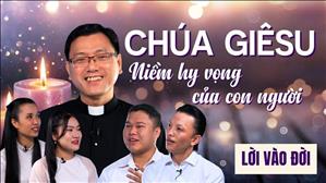 Chúa Giêsu - Niềm hy vọng của con người - Lm Laurensô Hoàng Bá Quốc Huy | Lời Vào Đời