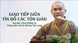 Giao tiếp giữa tín đồ các Tôn Giáo - Đại Đức Thích Khổng Tú - Giảng viên Tâm lý đại học Văn Lang