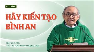 Hãy kiến tạo bình an - Lm Phêrô Nguyễn Văn Hiền | Thứ Sáu tuần XXXIV Thường niên