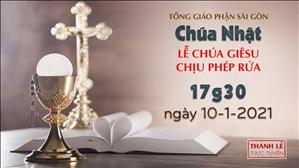 TGP Sài Gòn - Thánh lễ trực tuyến ngày 10-1-2021: Chúa nhật Lễ Chúa Giêsu chịu phép Rửa lúc 17:30