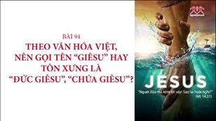 Hán-Nôm Công giáo bài 94: Nên gọi tên "Giêsu" hay tôn xưng là "Đức Giêsu", "Chúa Giêsu"
