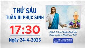 Thứ Sáu tuần III Phục sinh | 17:30 ngày 24-4-2026 | Trung tâm Mục vụ TGP Sài Gòn