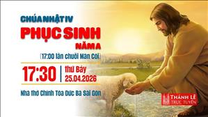 Chúa nhật IV Phục sinh năm A | 17:30 ngày 25-4-2026 | Nhà thờ Đức Bà
