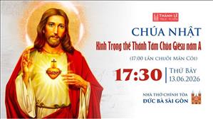 Kính trọng thể Thánh Tâm Chúa Giêsu năm A | 17:30 thứ Bảy 13-6-2026 | Nhà thờ Đức Bà