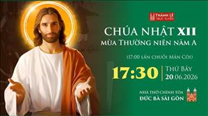Chúa nhật XII Thường niên năm A | 17:30 thứ Bảy 20-6-2026 | Nhà thờ Đức Bà