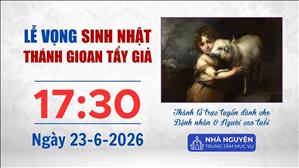 Lễ Vọng Sinh nhật Thánh Gioan Tẩy Giả | 17:30 ngày 23-6-2026 | Trung tâm Mục vụ TGP Sài Gòn