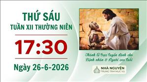 Thứ Sáu tuần XII mùa Thường niên | 17:30 ngày 26-6-2026 | Trung tâm Mục vụ TGP Sài Gòn