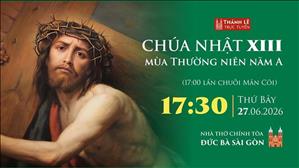 Chúa nhật XIII Thường niên năm A | 17:30 thứ Bảy 27-6-2026 | Nhà thờ Đức Bà