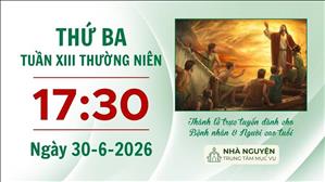 Thứ Ba tuần XIII mùa Thường niên | 17:30 ngày 30-6-2026 | Trung tâm Mục vụ TGP Sài Gòn
