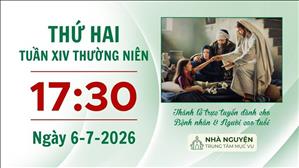 Thứ Hai tuần XIV mùa Thường niên | 17:30 ngày 6-7-2026 | Trung tâm Mục vụ TGP Sài Gòn