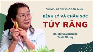 Bệnh lý và chăm sóc tủy răng - BS Tuyết Nhung | Sức Khỏe Gia Đình