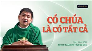 Có Chúa là có tất cả - Lm Phêrô Phạm Kim Quyền, MI | Thứ Tư tuần XVII Thường niên