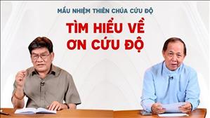 Tìm hiểu về Ơn Cứu Độ | Mầu nhiệm Thiên Chúa cứu độ