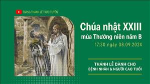 Chúa nhật 23 mùa Thường niên năm B | 17:30 Ngày 8-9-2024 | TTMV TGPSG