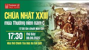 Chúa Nhật XXIII Thường Niên Năm C | 17:30 Thứ Bảy 6-9-2025 | Nhà Thờ Đức Bà