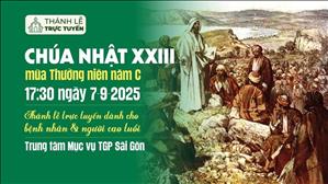 Chúa Nhật XXIII Thường Niên Năm C | 17:30 Ngày 7-9-2025 | TTMV TGPSG