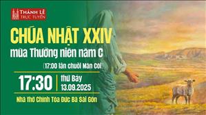 Chúa Nhật XXIV Thường Niên Năm C | 17:30 Thứ Bảy 13-4-2025 | Nhà Thờ Đức Bà