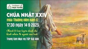 Chúa Nhật XXIV Thường Niên Năm C | 17:30 Ngày 14-4-2025 | TTMV TGPSG