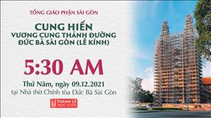 TGP Sài Gòn trực tuyến 9-12-2021: Cung hiến Vương Cung Thánh đường Sài Gòn lúc 5:30 tại Nhà thờ Chính tòa Đức Bà