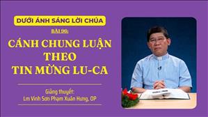 Bài 96: Cánh chung luận theo Tin mừng Lu-ca | Dưới Ánh Sáng Lời Chúa