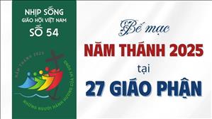 27 Giáo phận cùng Bế mạc Năm Thánh 2025 | NSGHVN số 54